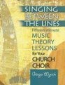 Singing Between the Lines Fifteenminute Music Theory Lessons for Your Church Choir