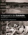 It Happened in the Catskills An Oral History in the Words of Busboys Bellhops Guests Proprietors Comedians Agents and Other Who Lived It