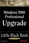 Windows 2000 Professional Upgrade Little Black Book HandsOn Guide to Maximizing the New Features of Windows 2000 Professional