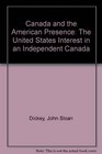 Canada and the American Presence The United States Interest in an Independent Canada