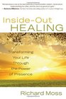 InsideOut Healing Transforming Your Life Through the Power of Presence