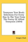 Tennyson Year Book Selections For Every Day In The Year From The Poetry Of Alfred Tennyson