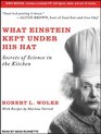 What Einstein Kept Under His Hat Secrets of Science in the Kitchen