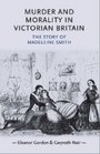 Murder and Morality in Victorian Britain The Story of Madeleine Smith