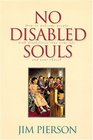 No Disabled Souls How to Welcome a Person With a Disability into Your Life and Your Church