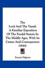 The Lord And The Vassal A Familiar Exposition Of The Feudal System In The Middle Ages With Its Causes And Consequences