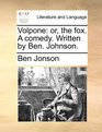 Volpone or the fox A comedy Written by Ben Johnson