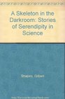 A Skeleton in the Darkroom Stories of Serendipity in Science