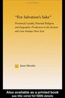 For Salvation's Sake Provincial Loyalty Personal Religion and Epigraphic Production in the Roman and Late Antique Near East