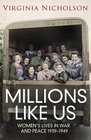 Millions Like Us Women's Lives in War and Peace 19391949 Virginia Nicholson