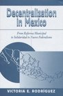 Decentralization In Mexico From Reforma Municipal To Solidaridad To Nuevo Federalismo