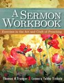 A Sermon Workbook Exercises in the Art and Craft of Preaching