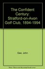 The Confident Century StratfordonAvon Golf Club 18941994