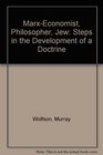 MarxEconomist Philosopher Jew Steps in the Development of a Doctrine