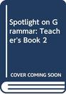 Spotlight on Grammar Teacher's Book 2