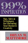 99% Inspiration: Tips, Tales & Techniques for Liberating Your Business Creativity
