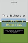 This Business of Global Music Marketing Global Strategies for Maximizing Your Music's Popularity and Profits