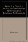 Reflecting Diversity Multicultural Guidelines for Educational Publishing Professionals