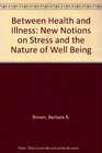 Between Health and Illness New Notions on Stress and the Nature of Well Being