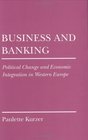 Business and Banking Political Change and Economic Integration in Western Europe