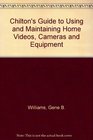 Chilton's Guide to Using and Maintaining Home Video Cameras and Equipment