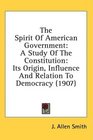 The Spirit Of American Government A Study Of The Constitution Its Origin Influence And Relation To Democracy