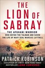 The Lion of Sabray: The Afghani Warrior Who Defied the Taliban and Saved the Life of Navy SEAL Marcus Luttrell