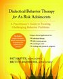 Dialectical Behavior Therapy for AtRisk Adolescents A Practitioner's Guide to Treating Challenging Behavior Problems