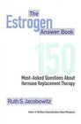 The Estrogen Answer Book  150 MostAsked Questions about Hormone Replacement Therapy