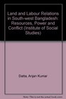 Land and Labour Relations in Southwest Bangladesh Resources Power and Conflict