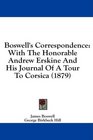Boswell's Correspondence With The Honorable Andrew Erskine And His Journal Of A Tour To Corsica