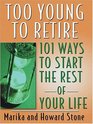 Too Young To Retire 101 Ways To Start The Rest Of Your Life