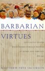 Barbarian Virtues The United States Encounters Foreign Peoples at Home and Abroad 18761917