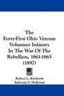 The FortyFirst Ohio Veteran Volunteer Infantry In The War Of The Rebellion 18611865