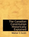 The Canadian Constitution Historically Explained