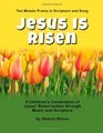 Jesus Is Risen A Children's Celebration of Jesus' Resurrection through Music and Scripture