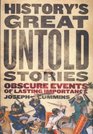 History's Great Untold Stories Obscure and Fascinating Accounts with Important Lessons for the World