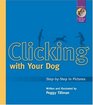 Clicking With Your Dog: Step-By-Step in Pictures (Karen Pryor Clicker Books)