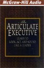 The Articulate Executive  Learn to Look Act and Sound Like a Leader