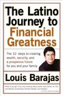 The Latino Journey to Financial Greatness The 10 Steps to Creating Wealth Security and a Prosperous Future for You and Your Family