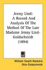 Jenny Lind A Record And Analysis Of The Method Of The Late Madame Jenny LindGoldschmidt