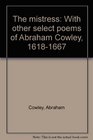 The mistress With other select poems of Abraham Cowley 16181667