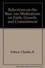 Reflections on the Run 100 Meditations on Faith Growth and Commitment