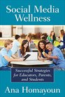 Social Media Wellness: Successful Strategies for Educators, Parents, and Students