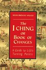 The I Ching or Book of Changes  A Guide to Life's Turning Points