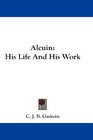 Alcuin His Life And His Work