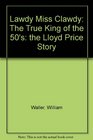 Lawdy Miss Clawdy The True King of the 50's the Lloyd Price Story