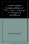 Child Workers in Portugal A Report on Child Labour in Portugal for Antislavery International