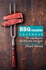 BBQ master 50 exclusive barbecue recipes Meat vegetables marinades sauces and lots of other tasty thing  all in one