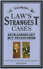 Law's Strangest Cases Extraordinary But True Stories
